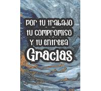 Por tu trabajo, tu compromiso y tu entrega, Gracias: Gift journal in Spanish for your best employee, supervisor, boss or co-worker with quote on cover ... you for your work, commitment and passion”