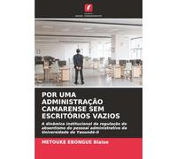 POR UMA ADMINISTRAÇÃO CAMARENSE SEM ESCRITÓRIOS VAZIOS: A dinâmica institucional da regulação do absentismo do pessoal administrativo da Universidade de Yaoundé-II