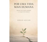 Por uma Vida mais Humana: Reflexões sobre empatia, dignidade e a coragem de não endurecer