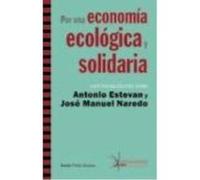 Por Una Economía Ecológica Y Solidaria : Conversaciones Con Antonio Estevan Y José Manuel Naredo - Estevan Estevan, Antonio, Jover Torregrosa, Daniel, Naredo, José Manuel Estevan Estevan, Antonio, Jov