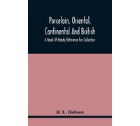 Porcelain, Oriental, Continental And British, A Book Of Handy Reference For Collectors