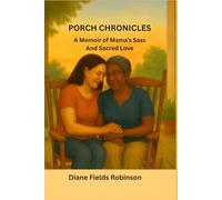 Porch Chronicles: A Memoir of Mama's Sass and Sacred Love