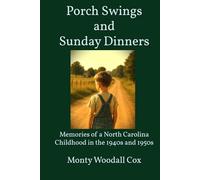 Porch Swings and Sunday Dinners: Memories of a North Carolina Childhood in the 1940s and 1950s, and Further Adventures