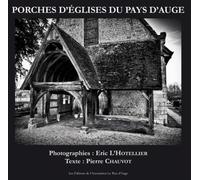 Porches d'églises du pays d'Auge - Eric L' Hotellier - Le Pays D'auge - relié - Catalogue d'exposition