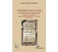 Porfirio Barba Jacob Et Gonzalo Arango - Ecrivains Colombiens Entre Marginalité Et Avant-Garde (Xxe Siècle)