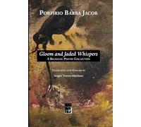 Porfirio Barba Jacob: Gloom and Jaded Whispers: A Bilingual Poetry Collection