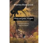 Porfirio Barba Jacob: Gloom and Jaded Whispers: A Bilingual Poetry Collection