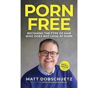 Porn Free: Becoming the Type of Man That Does Not Look at Porn