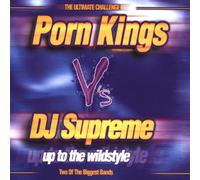 Porn Kings Vs DJ Supreme - Up to the Wildstyle