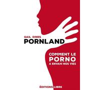 Pornland Comment le porno a envahi nos vies - Gail Dines - Libre Editions - broché - Essai