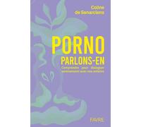Porno, parlons-en ! - Comprendre pour dialoguer sereinement avec nos enfants - Coline De Senarclens - Favre Pierre-Marcel Eds - broché - Essai