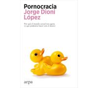 Pornocracia: Por qué el mundo actual nos agota (y qué podemos hacer con el deseo)