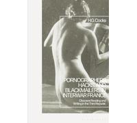 Pornographers, Hacks, and Blackmailers in Interwar France: Obscene Reading and Writing in the Third Republic