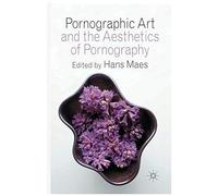 Pornographic Art And The Aesthetics Of Pornography