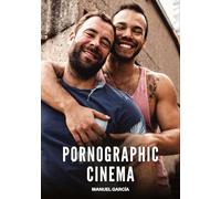 Pornographic Cinema: Gay Erotic Stories of Extreme Sex for Mature Men