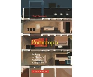 Pornotopia: An Essay on Playboy's Architecture and Biopolitics