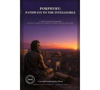 Porphyry: Pathways to the Intelligible: The Sentences in Direct Modern English: Plotinus, Neoplatonism, and the Ascent of the Soul