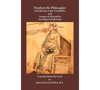 Porphyry the Philosopher: Introduction to the Tetrabiblos and Serapio of Alexandria Astrological Definitions