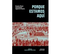 Porque Estamos Aquí: Puerto Rican Feminisms Against Empire