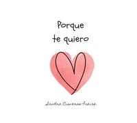 Porque te quiero: Cuento y guía de recuerdos. Vínculo afectivo entre madres e hijos. Crianza. Para regalar nacimiento, bebes, primera infancia.