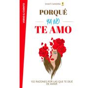 Porqué Ya No Te Amo: 102 Razones Por Las Que Te Dejé De Amar (El Amor Cuida)