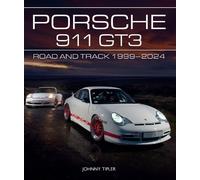 Porsche 911 GT3: Road and Track, 1999-2024 (AutoClassic) by Johnny Tipler NEUF