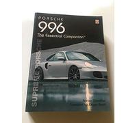 Porsche 996 The Essential Companion: Supreme Porsche