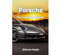 Porsche: The Legend on Wheels - A Comprehensive History of the Road Cars