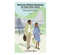 Port-au-Prince Cotonou Un écho sans retour - Philomé Robert - Caraibeditions - broché - Roman