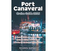 Port Canaveral Cruise Guide 2026: An Insiders Handbook to 3 and 4 Nights Caribbean Sailings, Perfect Day at CoCoCay and the Newest Weekend Ships