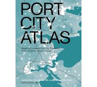 Port City Atlas: Mapping European Port City Territories: From Understanding to Design