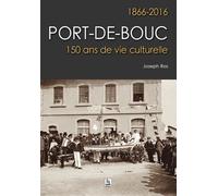Port-De-Bouc, 1866-2016 - 150 Ans De Vie Culturelle