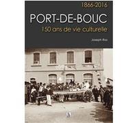 Port-De-Bouc, 1866-2016 - 150 Ans De Vie Culturelle
