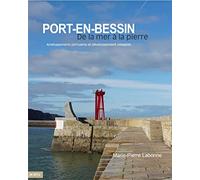 Port-en-Bessin, de la mer à la pierre: Aménagements portuaires et développement villageois