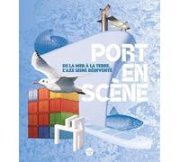 Port en scène - de la mer à la terre, l'axe Seine réinventé