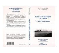 Port et Industries du Nord Dimitri Uzunidis (Auteur), Sophie Boutillier (Auteur)