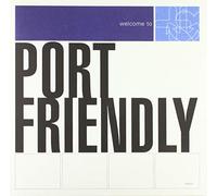 Port Friendly - Welcome to Port Friendly [Import]