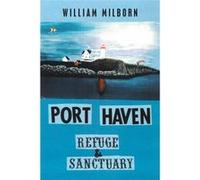 Port Haven Refuge and Sanctuary - William Milborn - Author Solutions Inc - Livre en Anglais William MilbornWilliam Milborn (Auteur)