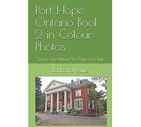 Port Hope Ontario Book 2 In Colour Photos: Saving Our History One Photo At A Time (Cruising Ontario)