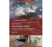 Port Hudson 1863: Confederate Stand on the Mississippi River