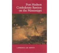Port Hudson, Confederate Bastion on the Mississippi Lawrence Lee Hewitt (Auteur)