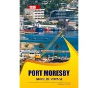 Port Moresby Guide De Voyage 2026: Musées, marchés, sites culturels, sentiers de randonnée, villages traditionnels, restaurants incontournables et ... la capitale de la Papouasie-Nouvelle-Guinée