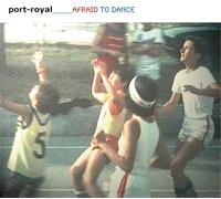 Port-Royal - Afraid to Dance