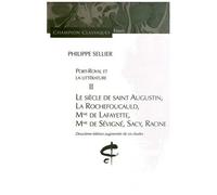 Port-Royal Et La Littérature - Tome 2, Le Siècle De Saint Augustin, La Rochefoucauld, Mme De Lafayette, Mme De Sévigné, Sacy, Racine