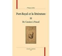 Port-Royal et la littérature : Tome 3, De Cassien à Pascal