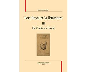 Port-Royal et la littérature : Tome 3, De Cassien à Pascal