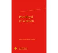 Port-Royal et la prison Collectif (Auteur), Jean Lesaulnier (Collection dirigée par), Jean Lesaulnier (Editeur du volume), Laurence Plazenet (Collection dirigée par)