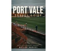 PORT VALE TRAVEL GUIDE 2026: The Complete Stoke-on-Trent Tourism Guide with Match Day Tips, Local Pottery History, Maps, and Cultural Itineraries