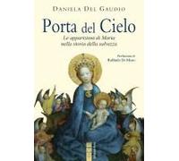 Porta Del Cielo. Le Apparizioni Di Maria Nella Storia Della Salvezza