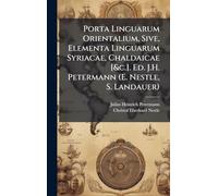 Porta Linguarum Orientalium, Sive, Elementa Linguarum Syriacae, Chaldaicae [&c.]. Ed. J.H. Petermann (E. Nestle, S. Landauer)